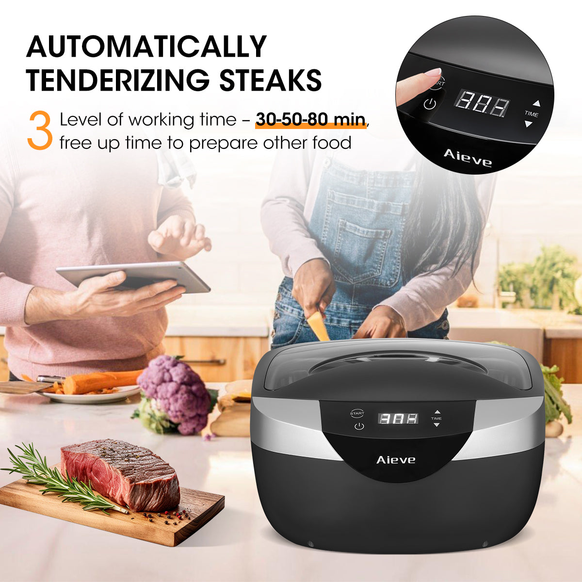 3.Automatically Tenderizing Steaks 3 Level of working time – 30-50-80 min, free up time to prepare other food